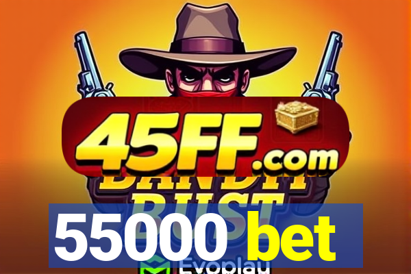 55000 bet